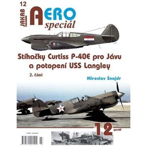 AEROspeciál 12 - Stíhačky Curtiss P-40E pro Jávu a potopení USS Langley 2. část - Šnajdr Miroslav