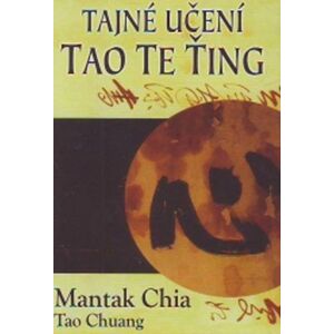 Tajné učení Tao Te Ťing - Chia Mantak