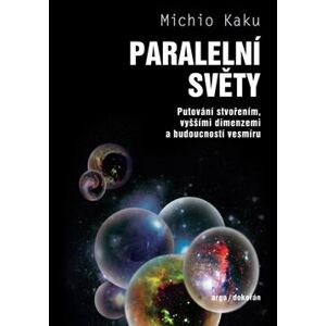 Paralelní světy - Putování vesmírem, vyššími dimenzemi a budoucností kosmu - Kaku Michio