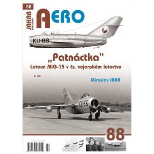 AERO 88 "Patnáctka" Letoun MiG-15 v čs. vojenském letectvu 3. díl - Irra Miroslav