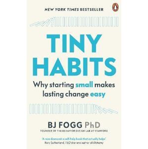 Tiny Habits : Why Starting Small Makes Lasting Change Easy - Fogg Brian Jeffrey