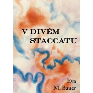 V divém staccatu - Bauer Eva M.