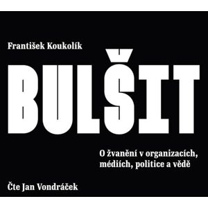 Bulšit - O žvanění v organizacích, médiích, politice a vědě - CDmp3 (Čte Jan Vondráček) - Koukolík František