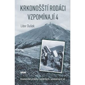 Krkonošští rodáci vzpomínají 4 - Dramatické příběhy z válečných i poválečných let - Dušek Libor