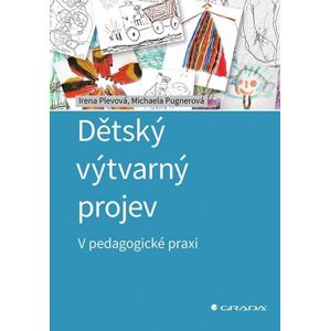Dětský výtvarný projev - V pedagogické praxi - Pugnerová Michaela, Plevová Irena