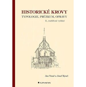Historické krovy - Typologie, průzkum, opravy - Vinař Jan