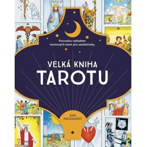 Velká kniha tarotu - Průvodce výkladem tarotových karet pro začátečníky - Magdaleno Sam