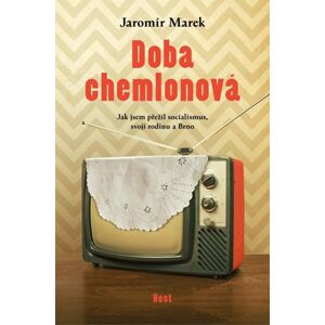 Doba chemlonová - Jak jsem přežil socialismus, svoji rodinu a Brno - Marek Jaromír