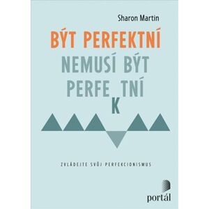 Být perfektní nemusí být perfektní - Zvládejte svůj perfekcionismus - Martin Sharon