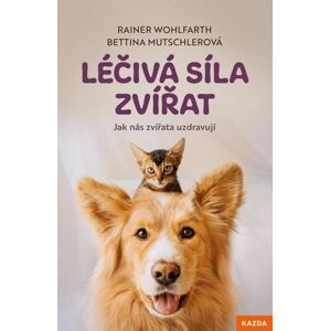 Léčivá síla zvířat - Jak nás zvířata uzdravují - Wohlfarth Rainer, Mutschlerová Bettina