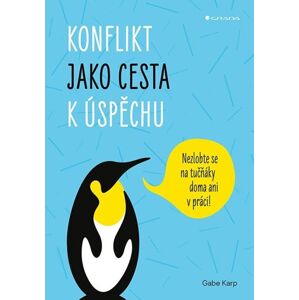 Konflikt jako cesta k úspěchu - Nezlobte se na tučňáky doma ani v práci! - Karp Gabe