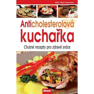 Anticholesterolová kuchařka - Chutné recepty pro zdravé srdce - Velemínský Miloš