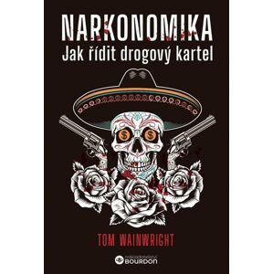 Narkonomika - Jak řídit drogový kartel - Wainwright Tom