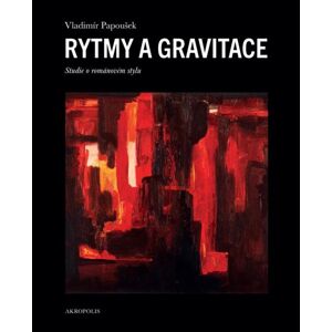Rytmy a gravitace - Studie o románovém stylu - Papoušek Vladimír