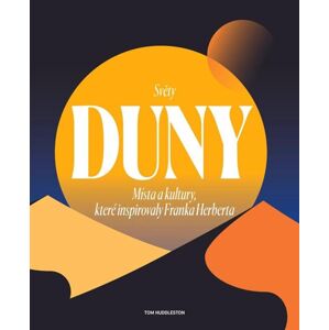 Světy Duny - Místa a kultury, které inspirovaly Franka Herberta - Huddleston Tom