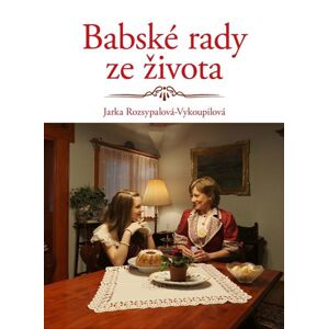 Babské rady ze života - Rozsypalová-Vykoupilová Jaroslava