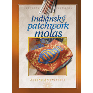 Indiánský patchwork molas - Arsenjevová Zuzana