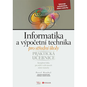 Informatika a výpočetní technika pro střední školy - praktická učebnice - Roubal Pavel