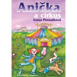 Anička a cirkus - Peroutková Ivana