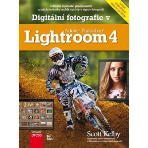 Digitální fotografie v Adobe Photoshop Lightroom 4 - Scott Kelby