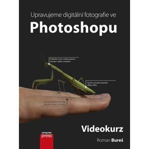 Upravujeme digitální fotografie ve Photoshopu + DVD - Roman Bureš