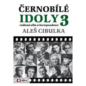 Černobílé idoly 3 - Rodinná alba a korespondence - Aleš Cibulka