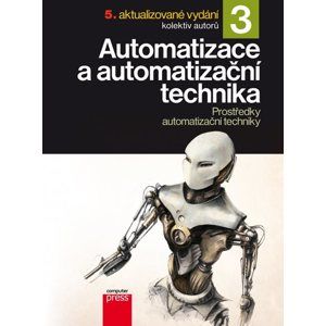 Automatizace a automatizační technika 3 - Pavel Beneš, Jan Chlebný a kol.