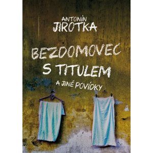 Bezdomovec s titulem - Zdeněk Antonín Jirotka