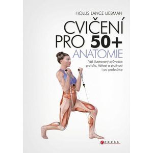 Cvičení pro 50+ anatomie - Hollis Liebman
