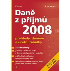 Daně z příjmů 2008 - přehledy, daňové a účetní tabulky - Dušek Jiří