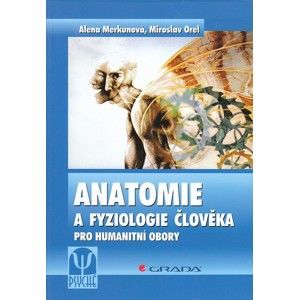 Anatomie a fyziologie člověka pro humanitní obory - Merkunová Alena, Orel Miroslav