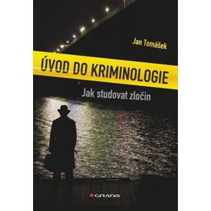Úvod do kriminologie - Jak studovat zločin - Tomášek Jan