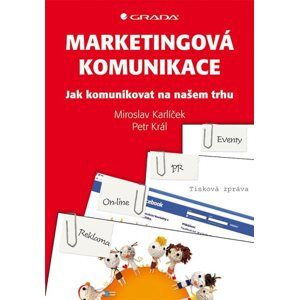 Marketingová komunikace - jak komunikovat na našem trhu - Miroslav Karlíček, Petr Král