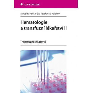 Hematologie a transfuzní lékařství II - Penka Miroslav a kolektiv Tesařová Eva