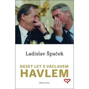 Deset let s Václavem Havlem - Špaček Ladislav