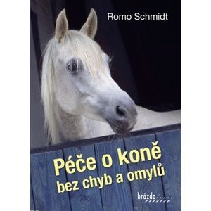 Péče o koně bez chyb a omylů - Romo Schmidt