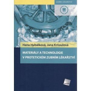 Materiály a technologie v protetickém zubním lékařství - Hana Hubálková, Jana Krňoulová