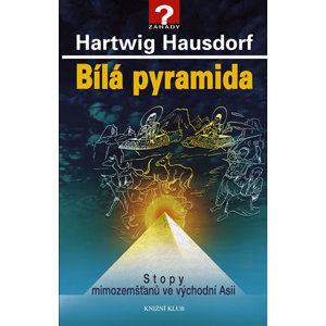 Bílá pyramida - Stopy mimozemšťanů ve východní Asii - Hausdorf Hartwig