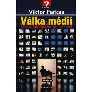Válka médií - Mýtus informační společnosti - Farkas Viktor