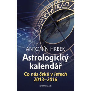 Astrologický kalendář - Co nás čeká v letech 2013 - 2016 - Hrbek Antonín