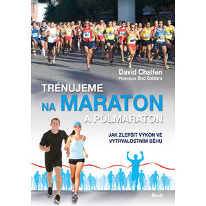 Trénujeme na maraton a půlmaraton - Jak zlepšit výkon ve vytrvalostním běhu - Chalfen David