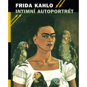 Intimní autoportrét - Výběr z korespondence, deníků a dalších textů - Kahlo Frida