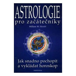 Astrologie pro začátečníky - Jak snadno pochopit a vykládat horoskop - Hewitt William W.