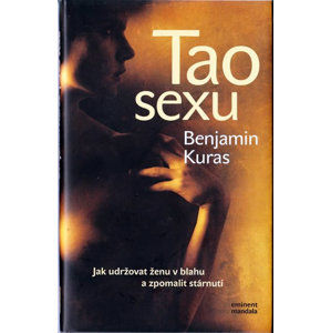 Tao sexu - Jak udržovat ženu v blahu a zpomalit stárnutí - Kuras Benjamin