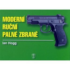 Moderní ruční palné zbraně - Hogg Ian V.