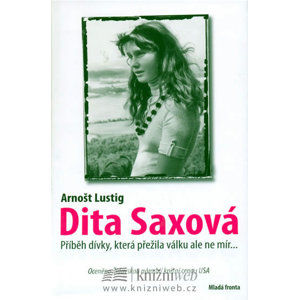 Dita Saxová - dívka, která přežila válku ale ne mír - Lustig Arnošt