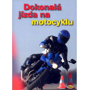 Dokonalá jízda na motocyklu - kolektiv autorů