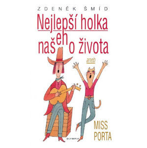 Nejlepší holka našeho života aneb Miss Porta - 2. vydání - Šmíd Zdeněk
