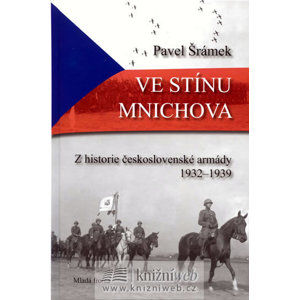 Ve stínu Mnichova - Z historie československé armády 1932 - 1939 - Šrámek Pavel