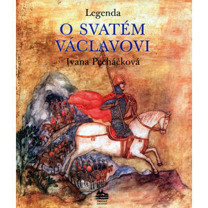 Legenda o svatém Václavovi - Pecháčková Ivana